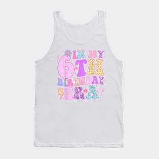 In My 6Th Birthday Era Six Bday 6 Year Old Birthday Girl T-Shirt Tank Top